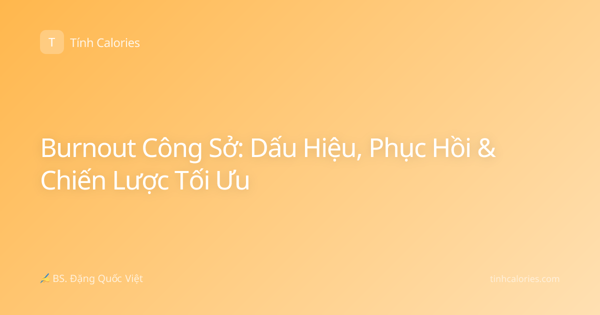 Burnout Công Sở: Dấu Hiệu, Phục Hồi & Chiến Lược Tối Ưu