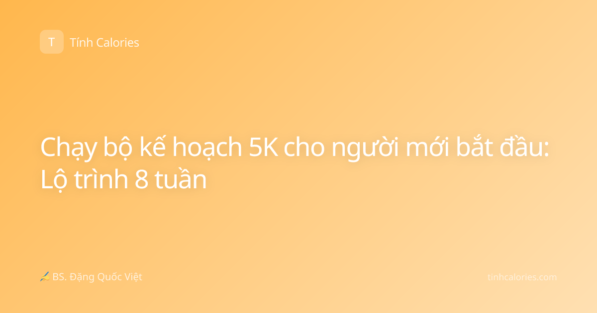 Chạy bộ kế hoạch 5K cho người mới bắt đầu: Lộ trình 8 tuần