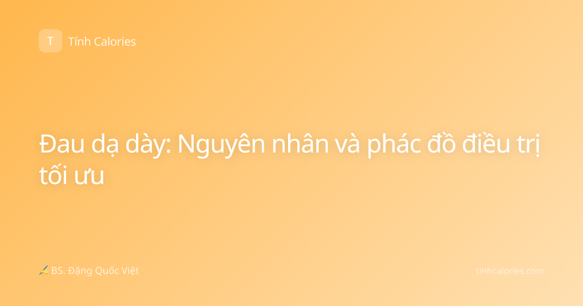 Đau dạ dày: Nguyên nhân và phác đồ điều trị tối ưu