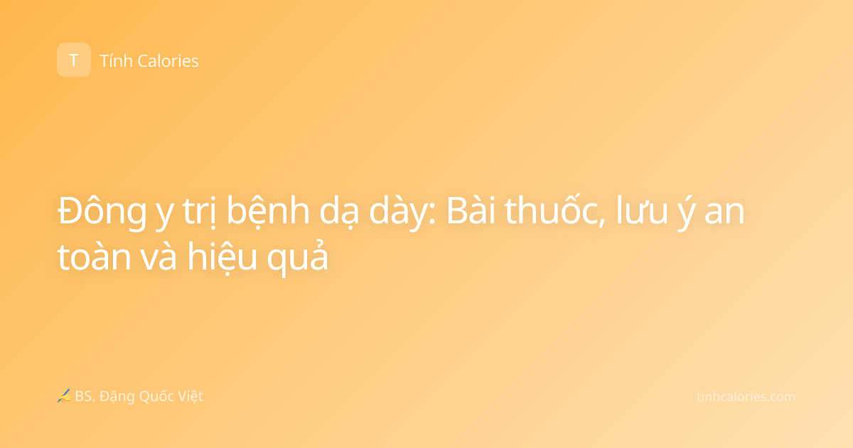 Đông y trị bệnh dạ dày: Bài thuốc, lưu ý an toàn và hiệu quả