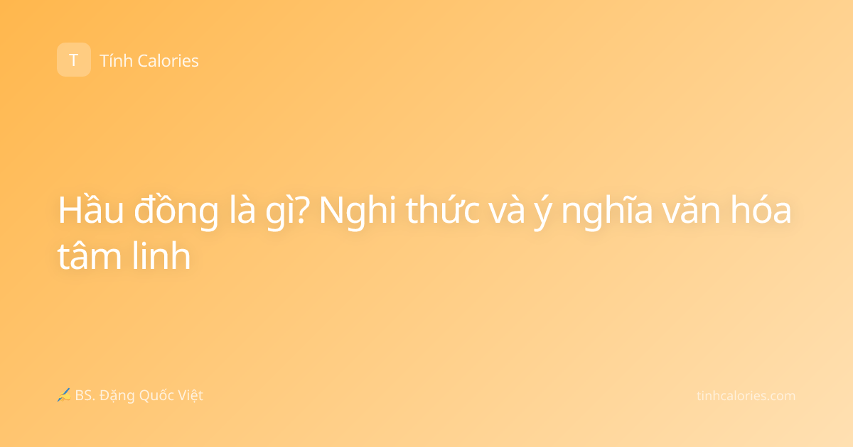 Hầu đồng là gì? Nghi thức và ý nghĩa văn hóa tâm linh