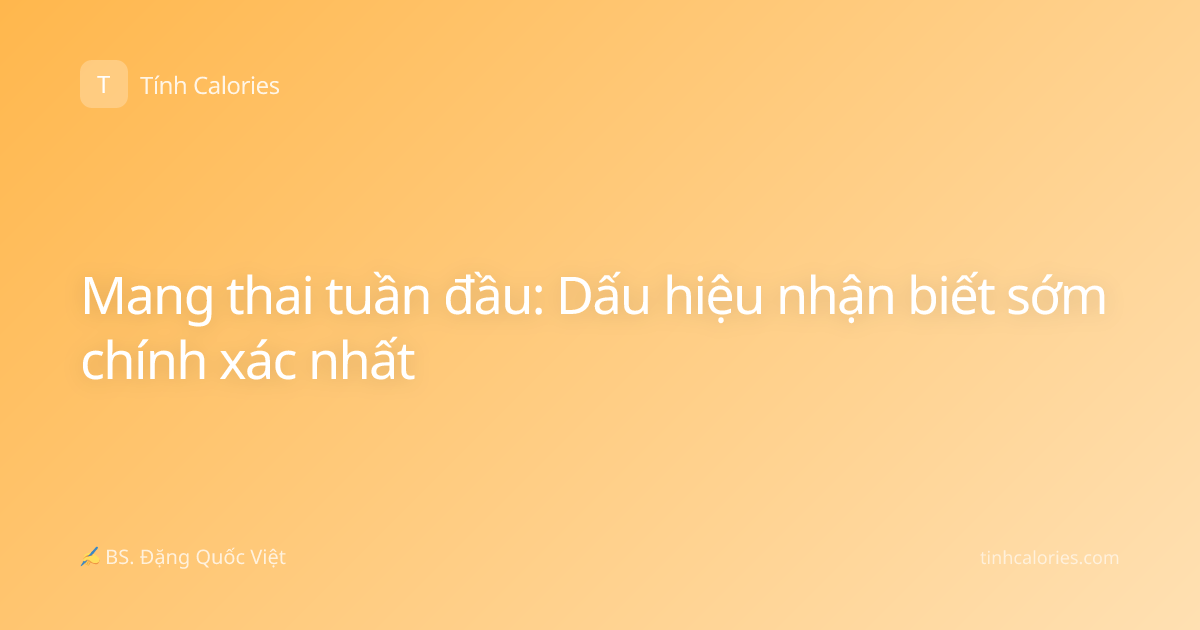 Mang thai tuần đầu: Dấu hiệu nhận biết sớm chính xác nhất
