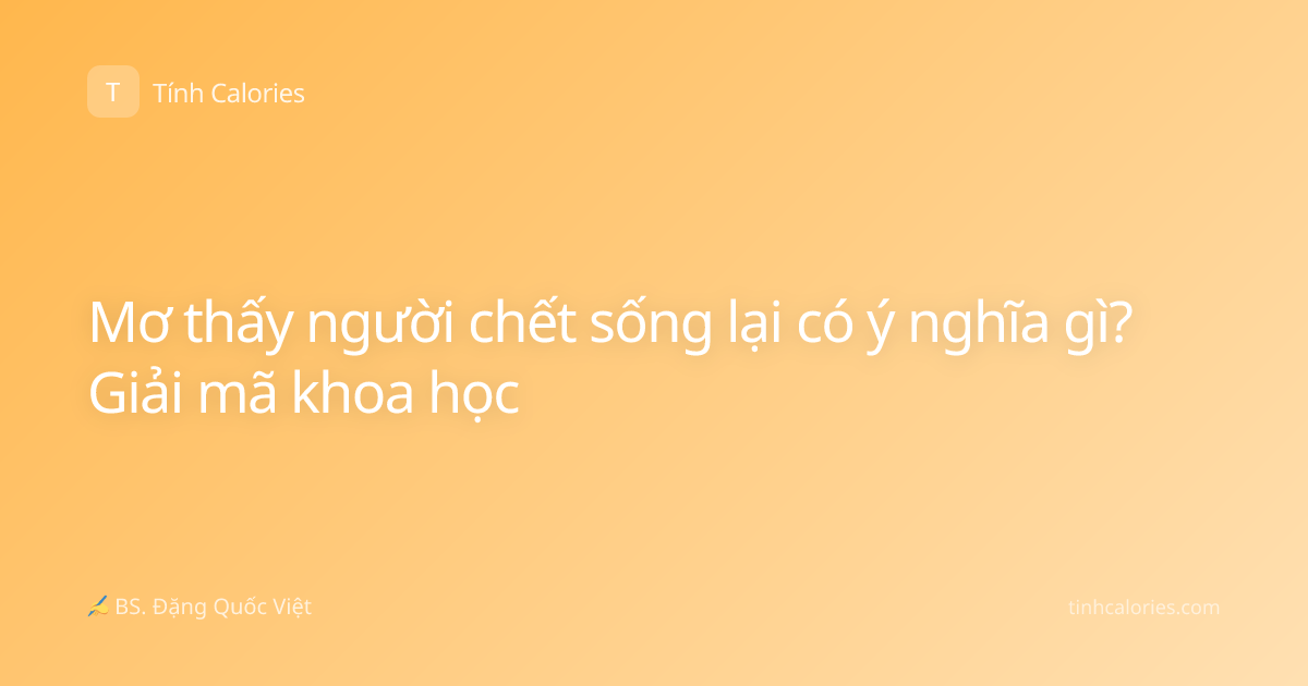 Mơ thấy người chết sống lại có ý nghĩa gì? Giải mã khoa học