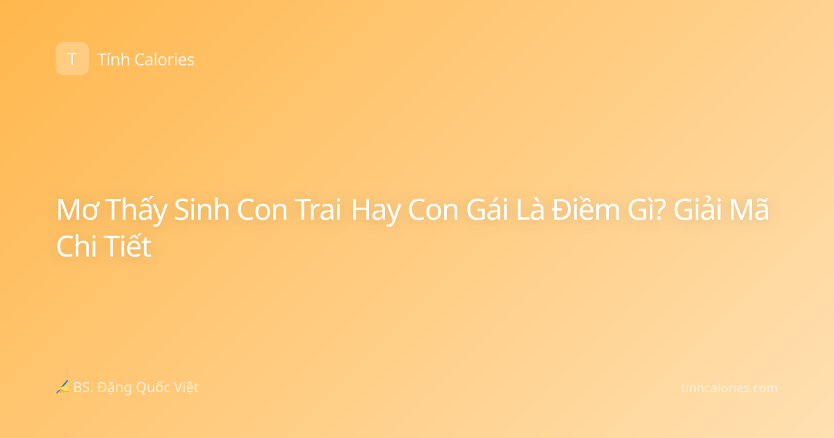 Mơ Thấy Sinh Con Trai Hay Con Gái Là Điềm Gì? Giải Mã Chi Tiết