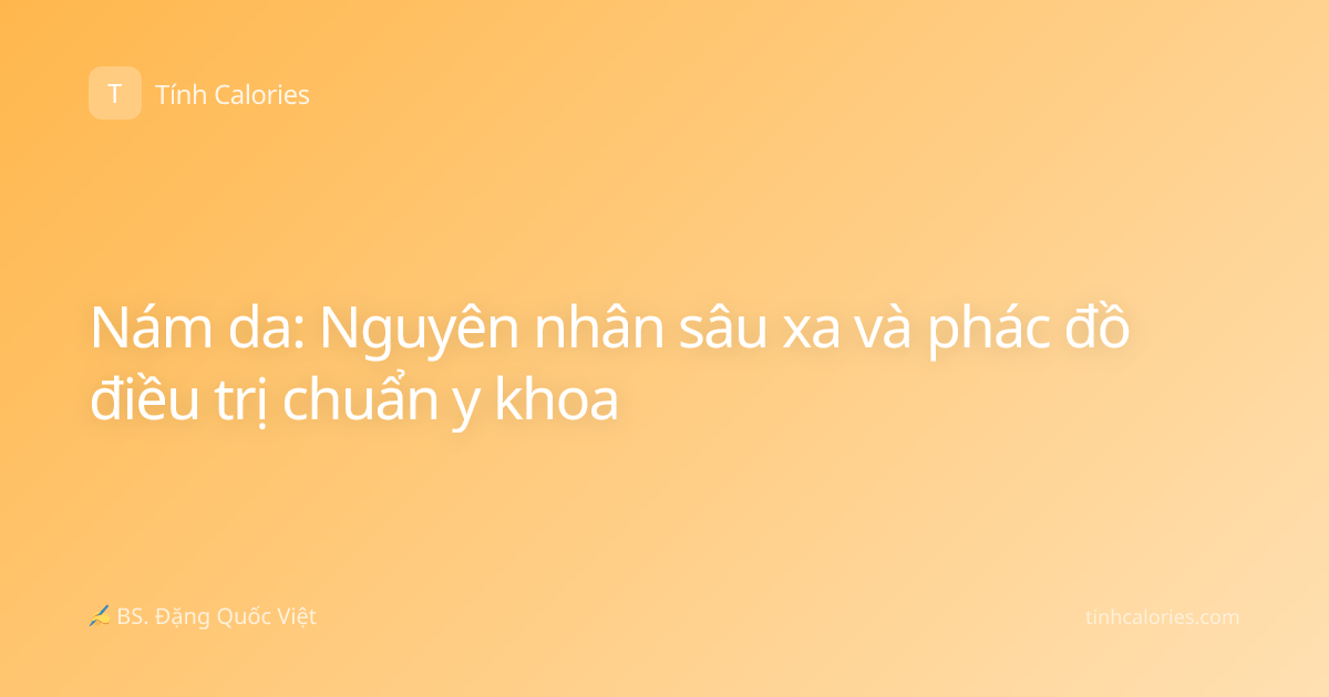 Nám da: Nguyên nhân sâu xa và phác đồ điều trị chuẩn y khoa