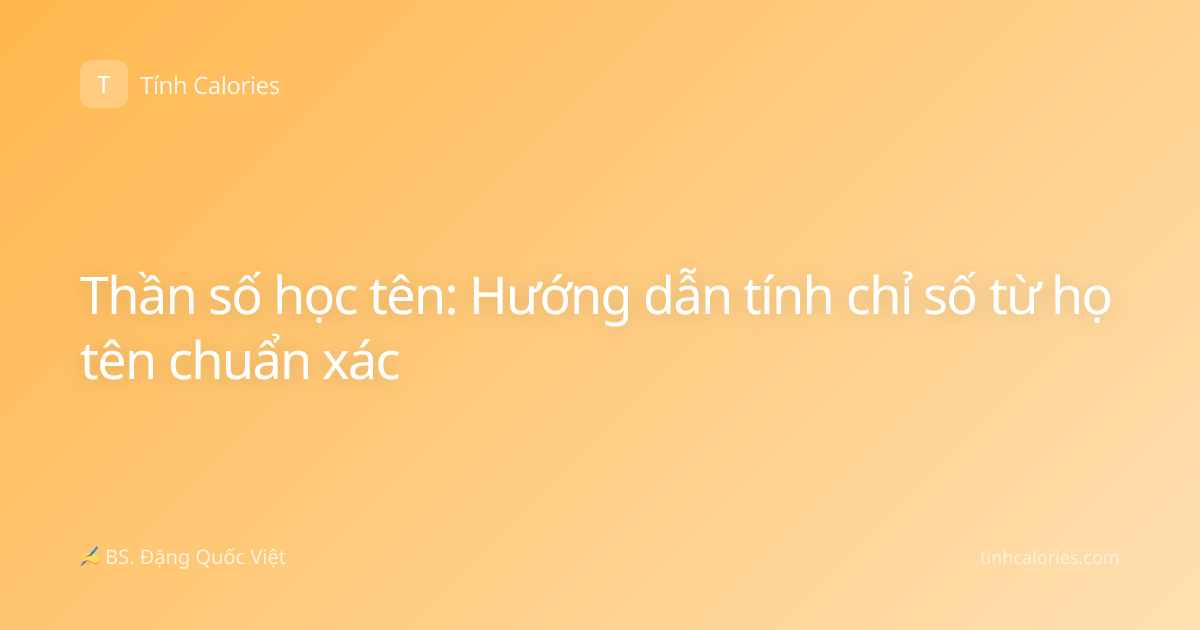 Thần số học tên: Hướng dẫn tính chỉ số từ họ tên chuẩn xác