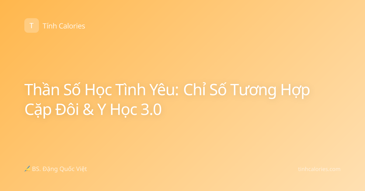 Thần Số Học Tình Yêu: Chỉ Số Tương Hợp Cặp Đôi & Y Học 3.0