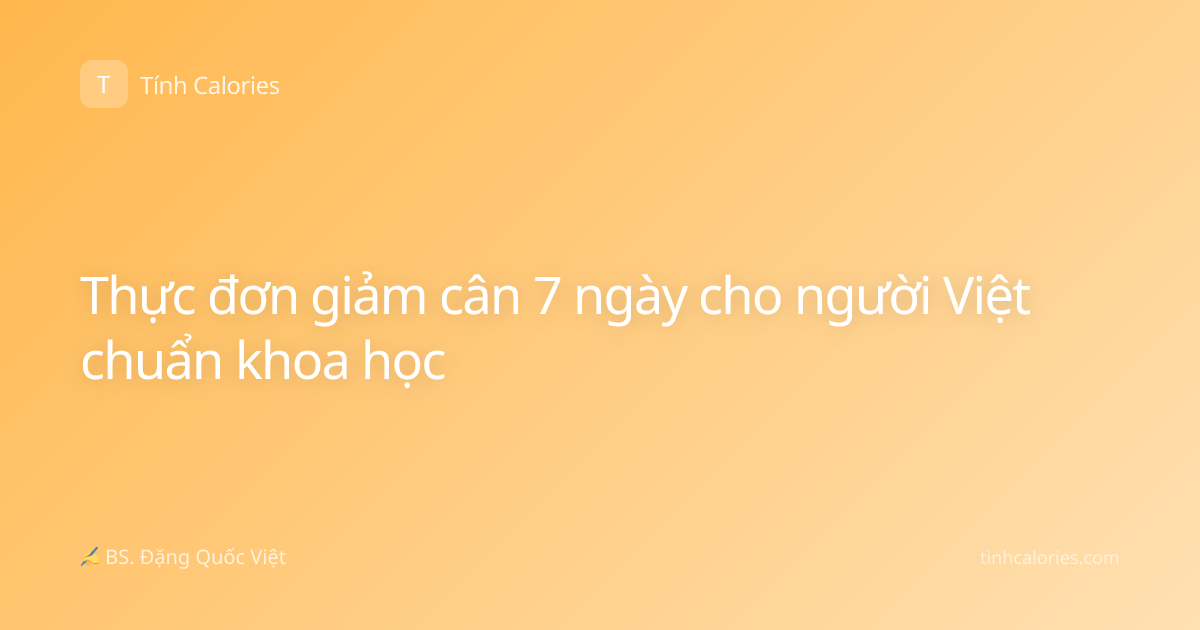 Thực đơn giảm cân 7 ngày cho người Việt chuẩn khoa học