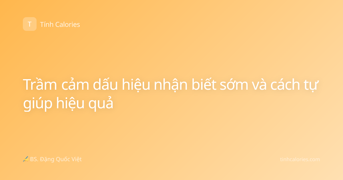 Trầm cảm dấu hiệu nhận biết sớm và cách tự giúp hiệu quả