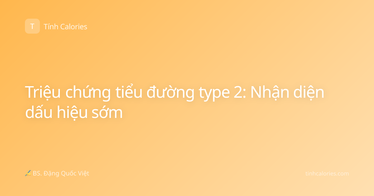 Triệu chứng tiểu đường type 2: Nhận diện dấu hiệu sớm
