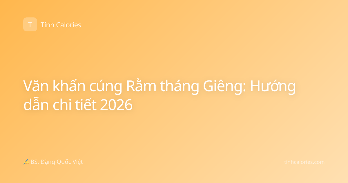 Văn khấn cúng Rằm tháng Giêng: Hướng dẫn chi tiết 2026
